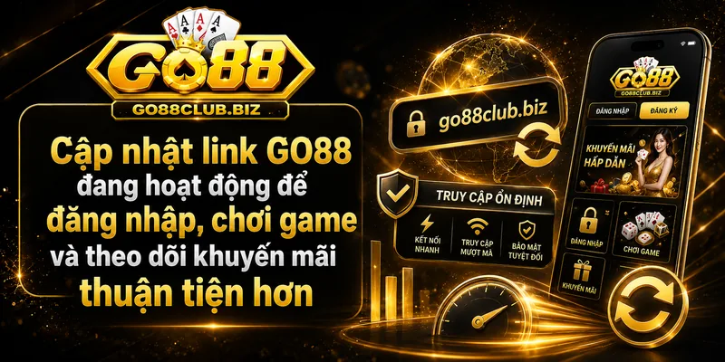 Cập nhật link GO88 mới nhất hôm nay