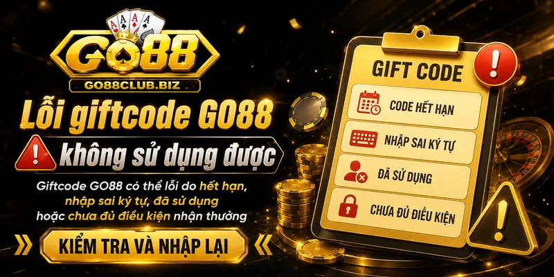 Lỗi giftcode GO88 không sử dụng được