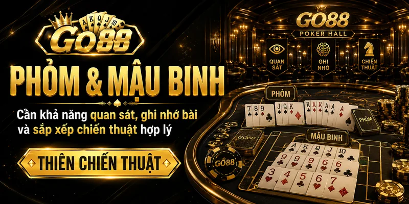Phỏm Mậu Binh GO88 cần kỹ năng quan sát
