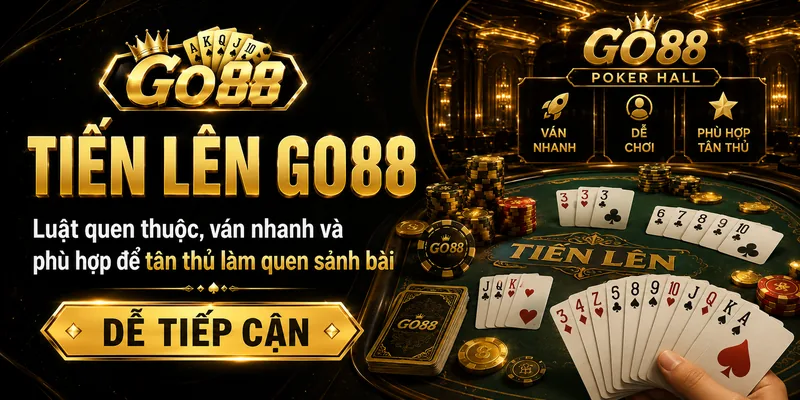 Tiến Lên GO88 game bài quen thuộc cho người mới